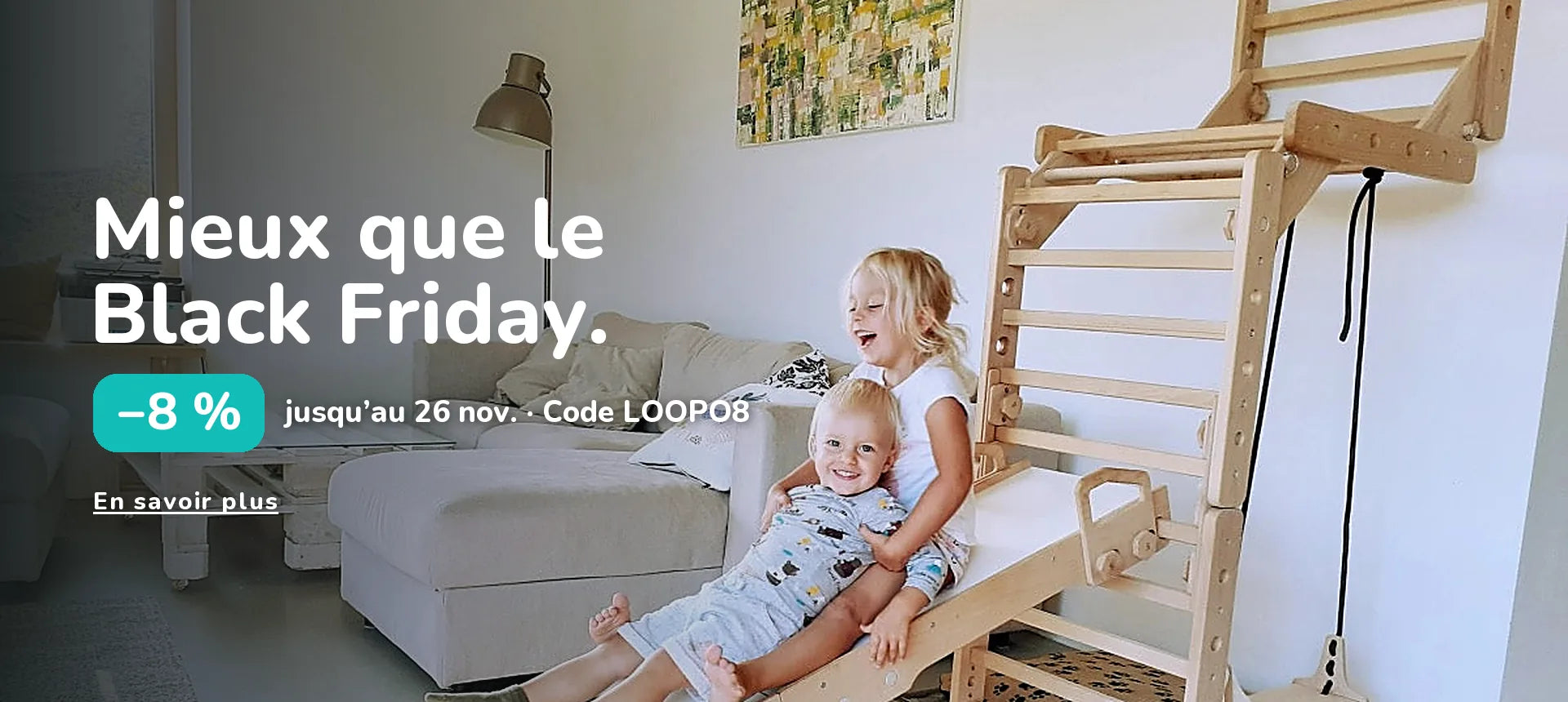 Mieux que le Black Friday. −8 % jusqu’au 26 nov. · Code LOOPO8