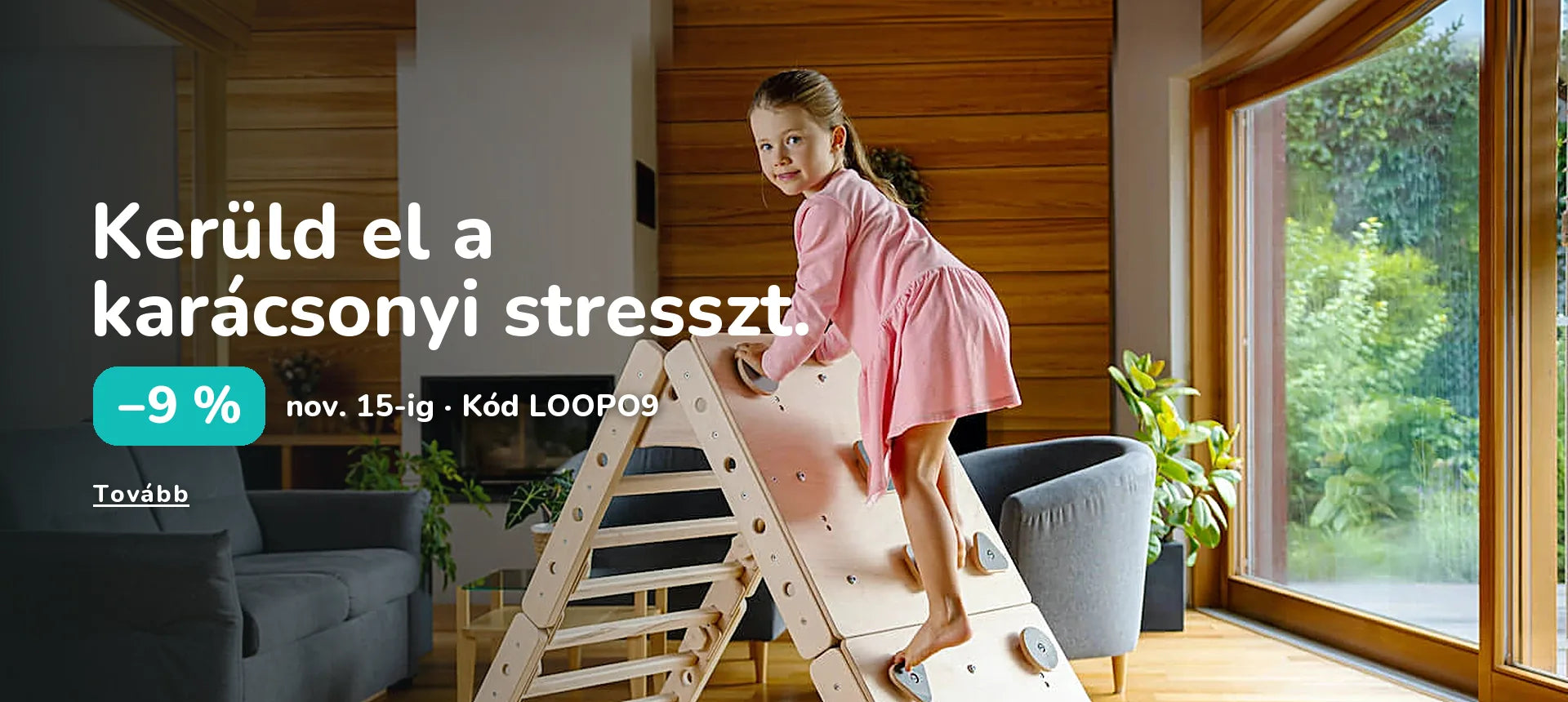 Kerüld el a karácsonyi stresszt. −9 % nov. 15-ig · Kód LOOPO9
