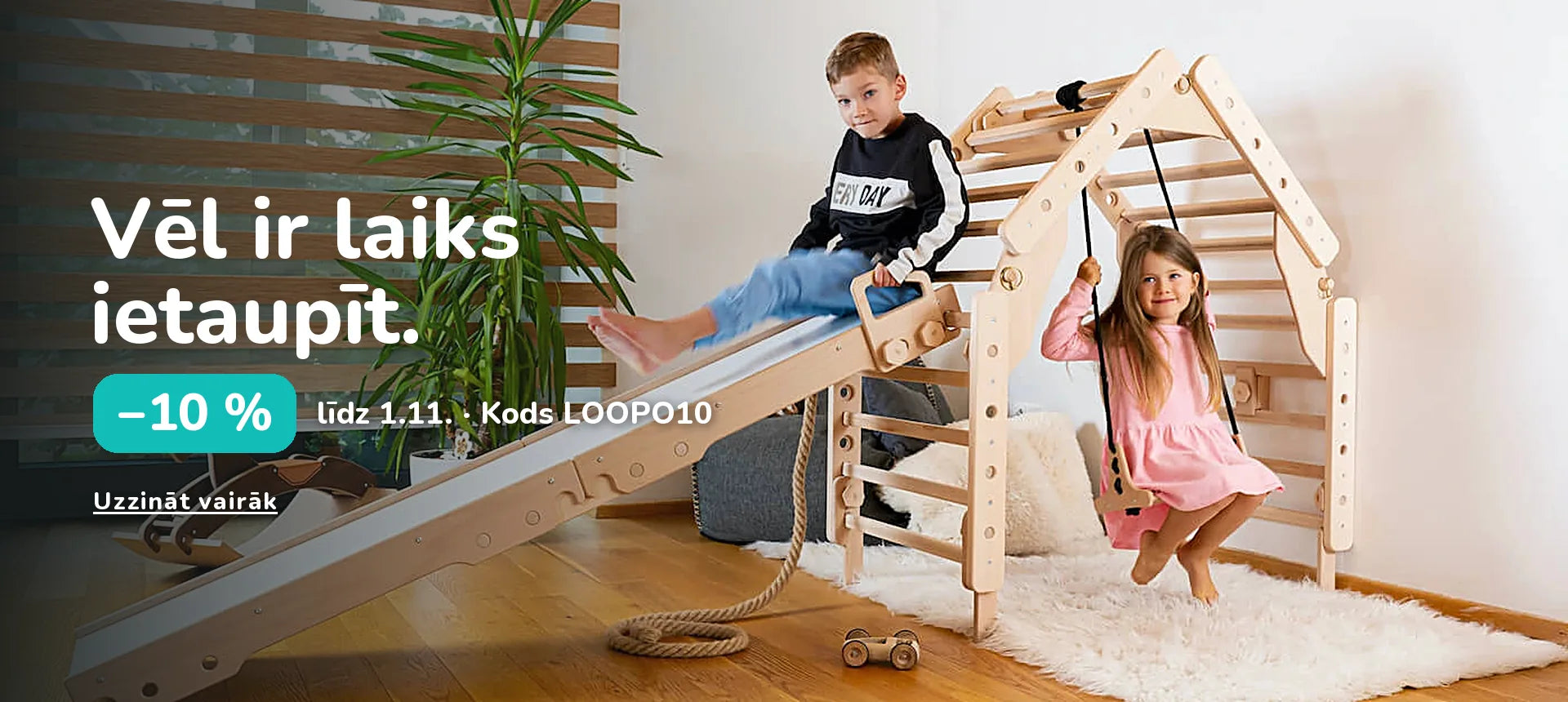 Vēl ir laiks ietaupīt. −10 % līdz 1.11. · Kods LOOPO10