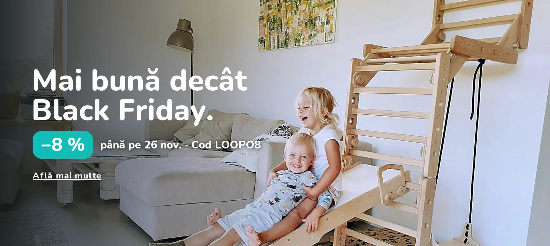 Mai bună decât Black Friday. −8 % până pe 26 nov. · Cod LOOPO8